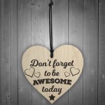 Don't Forget To Be Awesome Novelty Wooden Hanging Heart