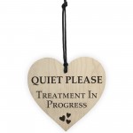 Quiet Please Treatment In Progress Wooden Hanging Heart