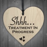 Shhh Treatment In Progress Wooden Hanging Heart Plaque