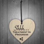 Shhh Treatment In Progress Wooden Hanging Heart Plaque