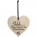 Shhh Treatment In Progress Wooden Hanging Heart Plaque