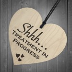 Shhh Treatment In Progress Wooden Hanging Heart Plaque