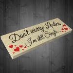 Dont Worry Still Single Novelty Wooden Freestanding Plaque Sign