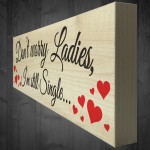 Dont Worry Still Single Novelty Wooden Freestanding Plaque Sign