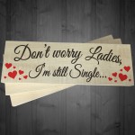 Dont Worry Still Single Novelty Wooden Freestanding Plaque Sign