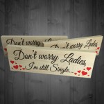 Dont Worry Still Single Novelty Wooden Freestanding Plaque Sign