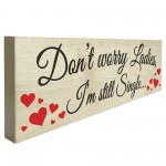 Dont Worry Still Single Novelty Wooden Freestanding Plaque Sign