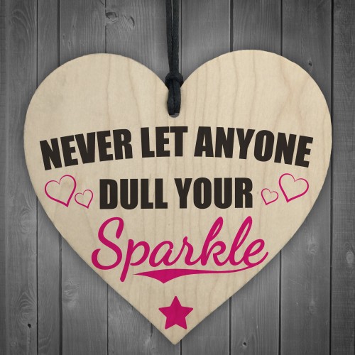 Never Let Anyone Dull Your Sparkle Wooden Hanging Heart