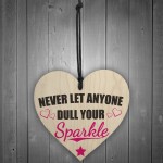 Never Let Anyone Dull Your Sparkle Wooden Hanging Heart