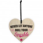 Never Let Anyone Dull Your Sparkle Wooden Hanging Heart