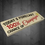 Todays Forecast 100% Chance Of Champagne Freestanding Plaque