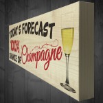 Todays Forecast 100% Chance Of Champagne Freestanding Plaque