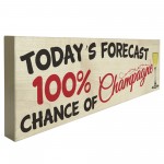 Todays Forecast 100% Chance Of Champagne Freestanding Plaque