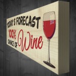 Todays forecast 100% Chance Of Wine Freestanding Plaque