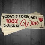 Todays forecast 100% Chance Of Wine Freestanding Plaque