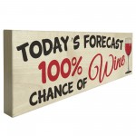 Todays forecast 100% Chance Of Wine Freestanding Plaque