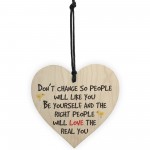 Dont Change Be You Wooden Hanging Heart Love Plaque Sign