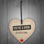 You're My Knob Wooden Hanging Heart Valentines Day Gift