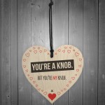 You're My Knob Wooden Hanging Heart Valentines Day Gift