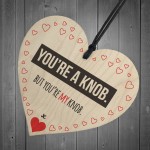 You're My Knob Wooden Hanging Heart Valentines Day Gift