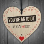 You're My Idiot Novelty Wooden Hanging Heart Plaque