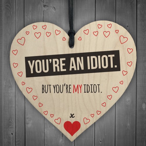 You're My Idiot Novelty Wooden Hanging Heart Plaque