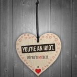 You're My Idiot Novelty Wooden Hanging Heart Plaque