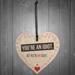 You're My Idiot Novelty Wooden Hanging Heart Plaque