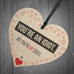 You're My Idiot Novelty Wooden Hanging Heart Plaque