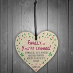 Finally You're Leaving! Just kidding Wooden Hanging Heart 