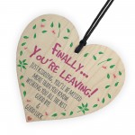 Finally You're Leaving! Just kidding Wooden Hanging Heart 