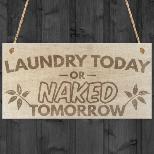 Laundry Today Or Naked Tomorrow Hanging Wooden Plaque