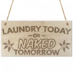 Laundry Today Or Naked Tomorrow Hanging Wooden Plaque