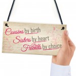 Cousins By Birth Friends By Choice Hanging Plaque Gift