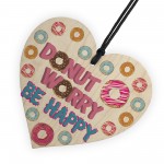 Donut Worry Be Happy Wooden Hanging Heart Funny Friendship Gift