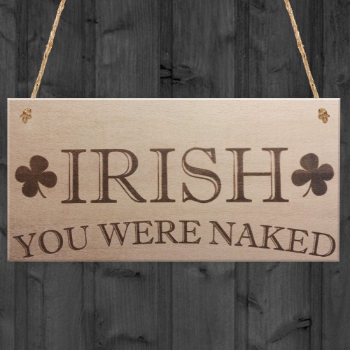 Irish You Were Naked Novelty Wooden Hanging Plaque Sign Gift