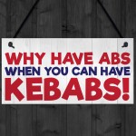 Why Have Abs When You Can Have Kebabs Hanging Plaque Sign Gift