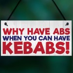 Why Have Abs When You Can Have Kebabs Hanging Plaque Sign Gift