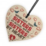 Not Sisters By Blood Sisters By Heart Hanging Plaque Heart Gift