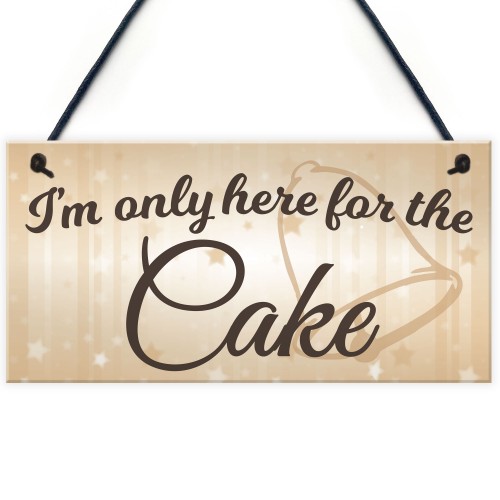 Only Here For The Cake Wedding Prop Hanging Plaque Sign Gift 