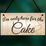 Only Here For The Cake Wedding Prop Hanging Plaque Sign Gift 