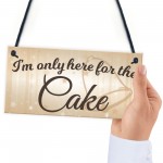 Only Here For The Cake Wedding Prop Hanging Plaque Sign Gift 