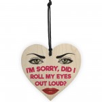 Roll My Eyes Out Loud Novelty Wooden Hanging Heart Plaque