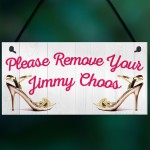 Please Remove Your Jimmy Choos Hanging Plaque 