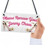 Please Remove Your Jimmy Choos Hanging Plaque 