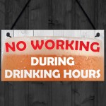 No Working During Drinking Hours Funny Alcohol Hanging Plaque