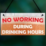 No Working During Drinking Hours Funny Alcohol Hanging Plaque