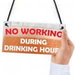 No Working During Drinking Hours Funny Alcohol Hanging Plaque