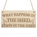 Happens In The Shed Stays In The Shed Garden Hanging Plaque