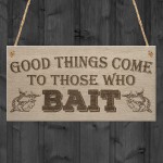 Good Things Come Those Who Bait Fishing Dad Gift Hanging Plaque